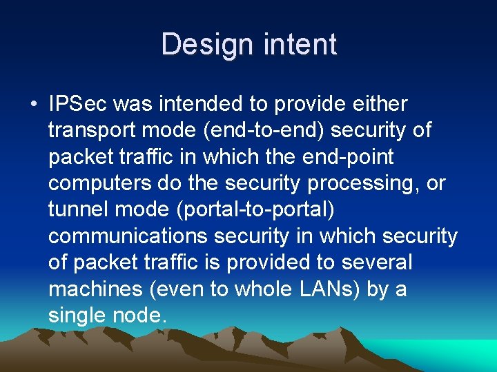 Design intent • IPSec was intended to provide either transport mode (end-to-end) security of