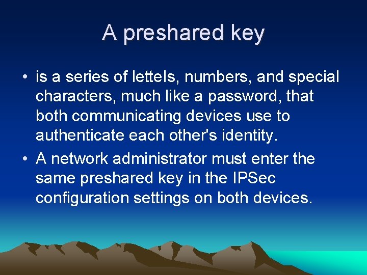 A preshared key • is a series of lette. Is, numbers, and special characters,