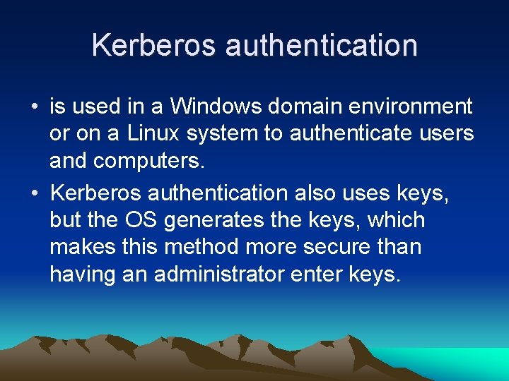 Kerberos authentication • is used in a Windows domain environment or on a Linux