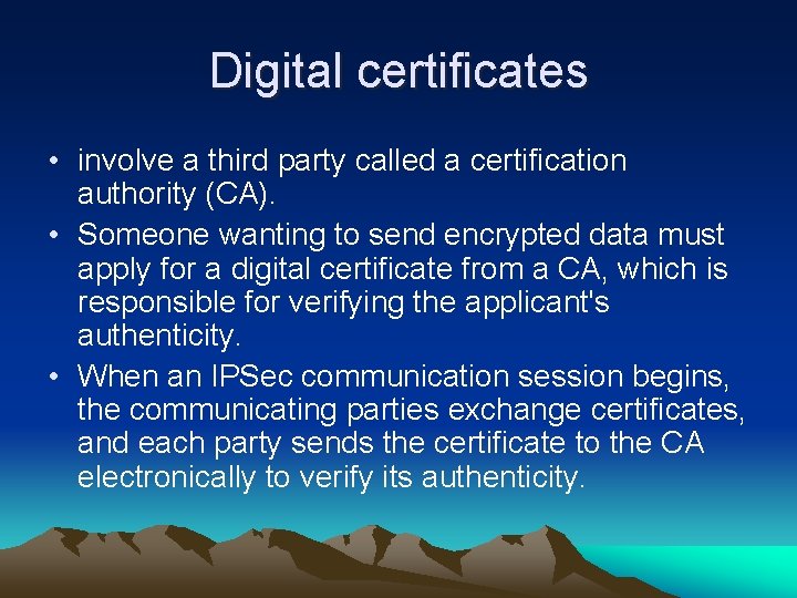 Digital certificates • involve a third party called a certification authority (CA). • Someone