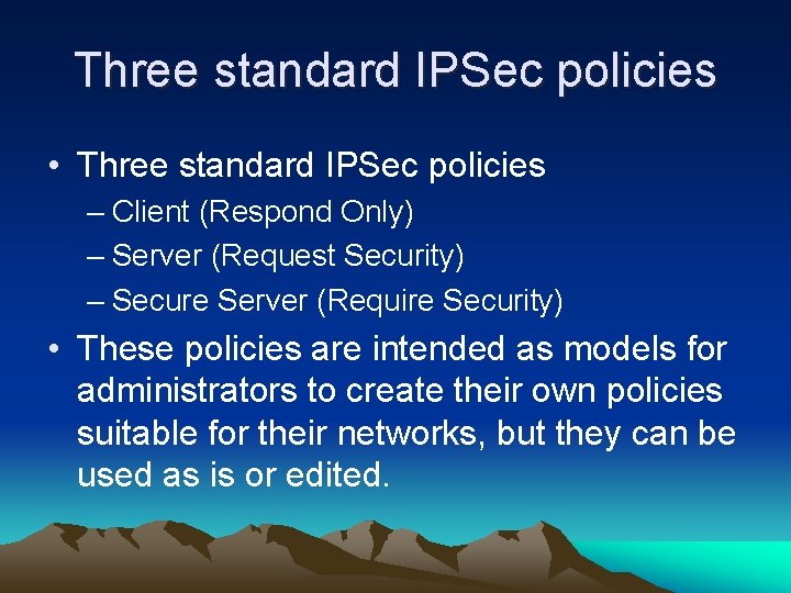 Three standard IPSec policies • Three standard IPSec policies – Client (Respond Only) –