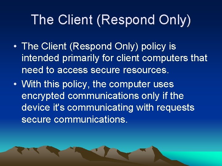 The Client (Respond Only) • The Client (Respond Only) policy is intended primarily for