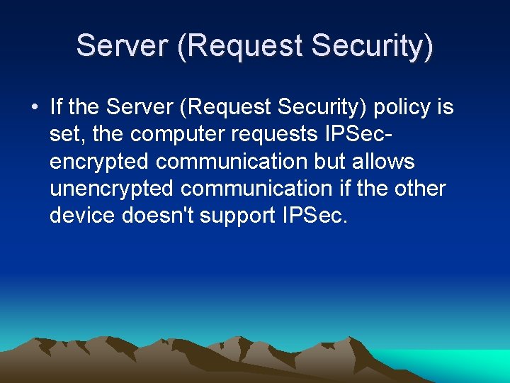 Server (Request Security) • If the Server (Request Security) policy is set, the computer