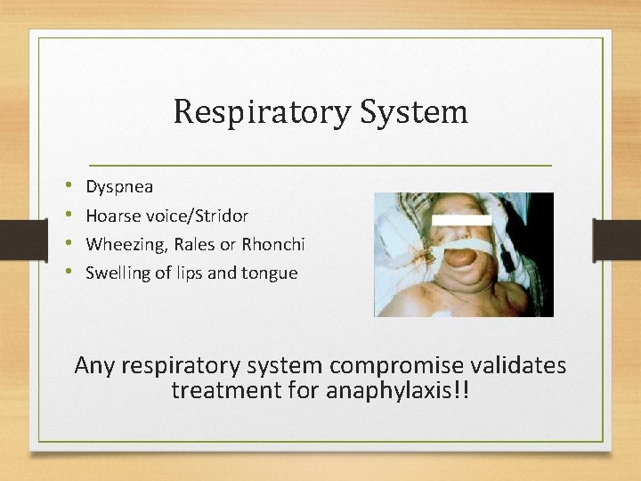 Respiratory System • • Dyspnea Hoarse voice/Stridor Wheezing, Rales or Rhonchi Swelling of lips