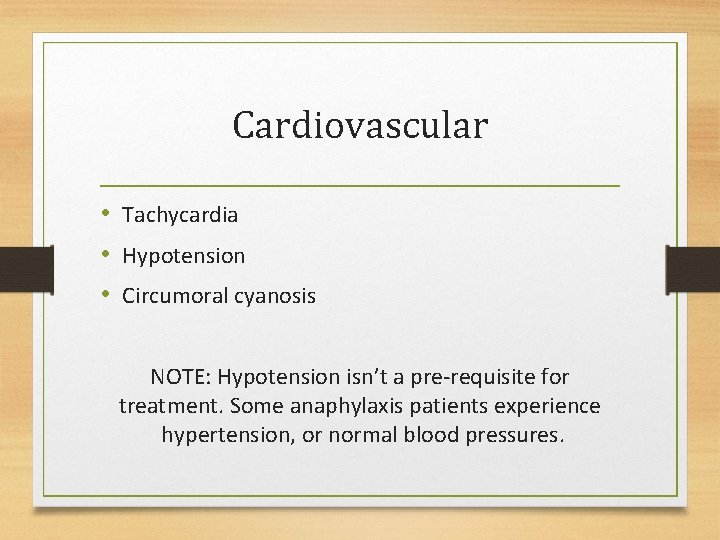 Cardiovascular • Tachycardia • Hypotension • Circumoral cyanosis NOTE: Hypotension isn’t a pre-requisite for