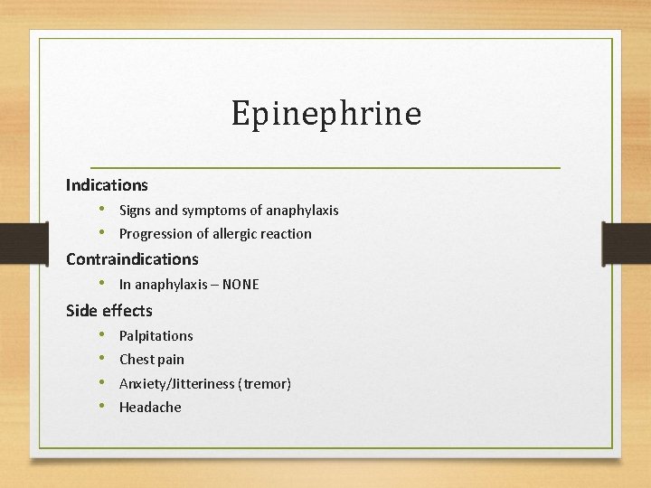 Epinephrine Indications • Signs and symptoms of anaphylaxis • Progression of allergic reaction Contraindications