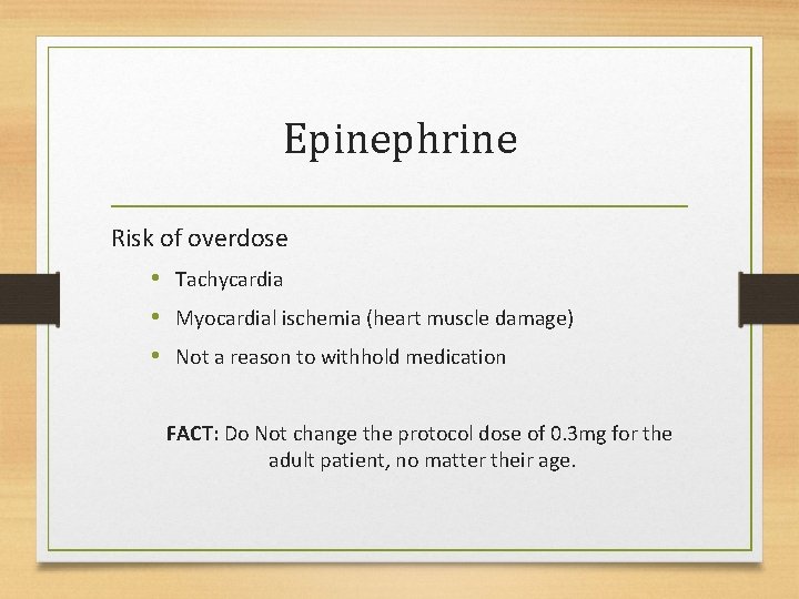 Epinephrine Risk of overdose • Tachycardia • Myocardial ischemia (heart muscle damage) • Not