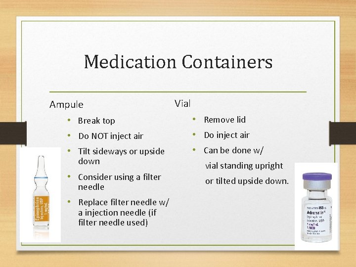 Medication Containers Vial Ampule • Remove lid • Break top • Do inject air