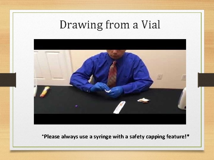 Drawing from a Vial *Please always use a syringe with a safety capping feature!*