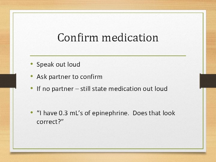 Confirm medication • Speak out loud • Ask partner to confirm • If no