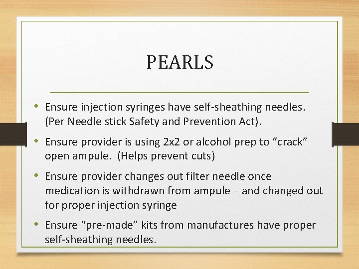 PEARLS • Ensure injection syringes have self-sheathing needles. (Per Needle stick Safety and Prevention