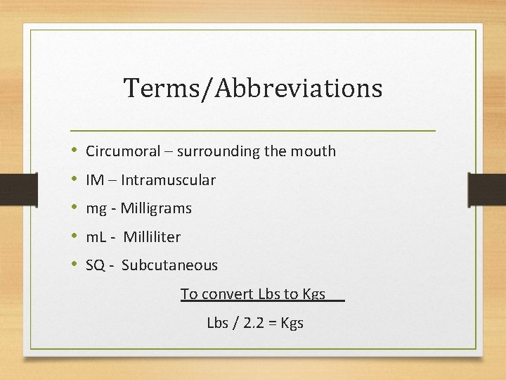 Terms/Abbreviations • • • Circumoral – surrounding the mouth IM – Intramuscular mg -