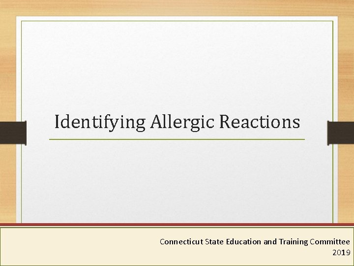 Identifying Allergic Reactions Connecticut Department of Public Health Connecticut State Education and Training Committee