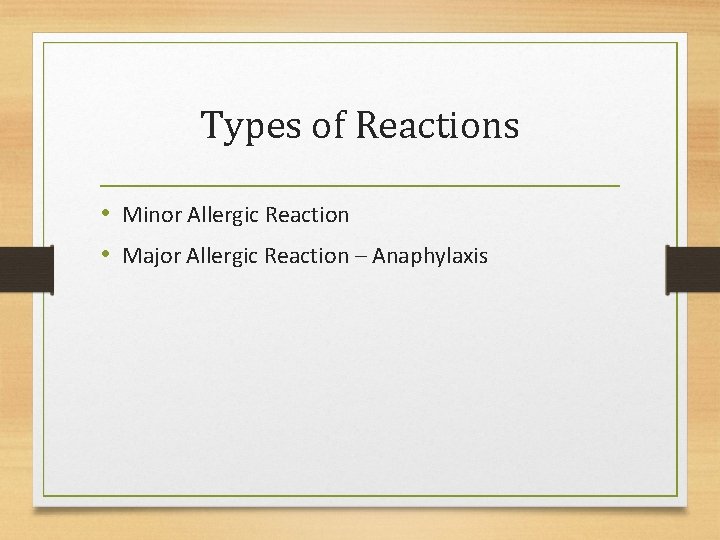 Types of Reactions • Minor Allergic Reaction • Major Allergic Reaction – Anaphylaxis 