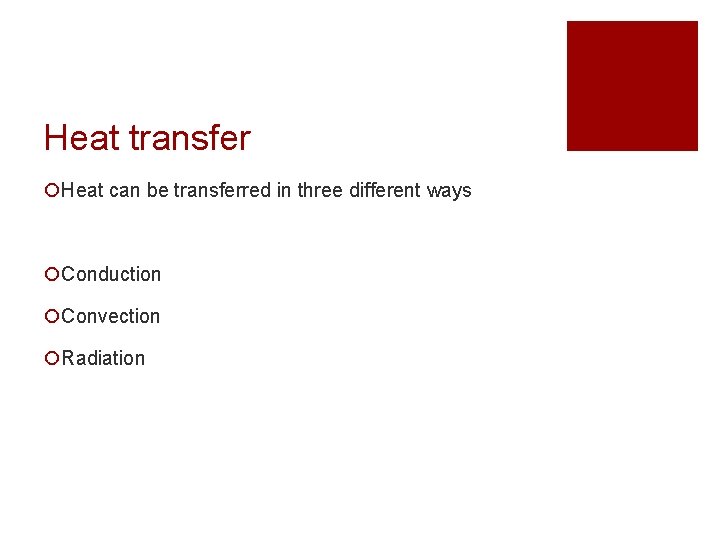 Heat transfer ¡Heat can be transferred in three different ways ¡Conduction ¡Convection ¡Radiation 