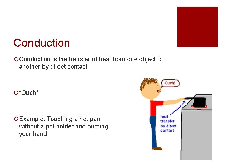 Conduction ¡Conduction is the transfer of heat from one object to another by direct