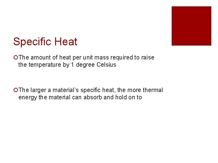 Specific Heat ¡The amount of heat per unit mass required to raise the temperature