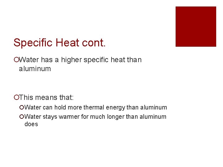 Specific Heat cont. ¡Water has a higher specific heat than aluminum ¡This means that: