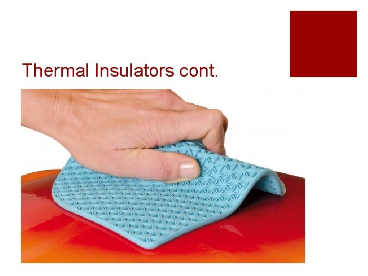 Thermal Insulators cont. 