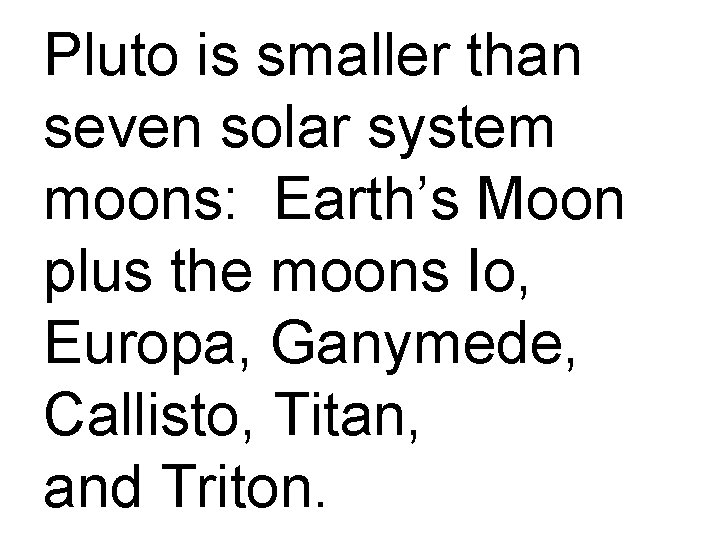 Pluto is smaller than seven solar system moons: Earth’s Moon plus the moons Io,