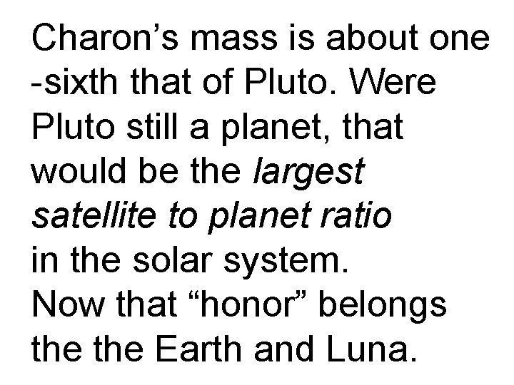 Charon’s mass is about one -sixth that of Pluto. Were Pluto still a planet,
