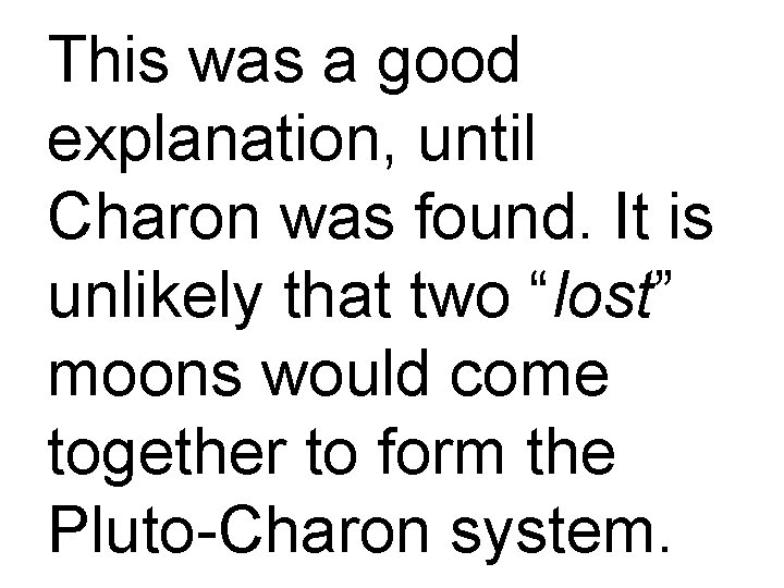 This was a good explanation, until Charon was found. It is unlikely that two