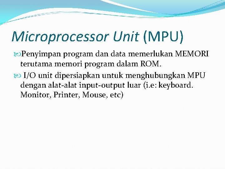 Microprocessor Unit (MPU) Penyimpan program dan data memerlukan MEMORI terutama memori program dalam ROM.