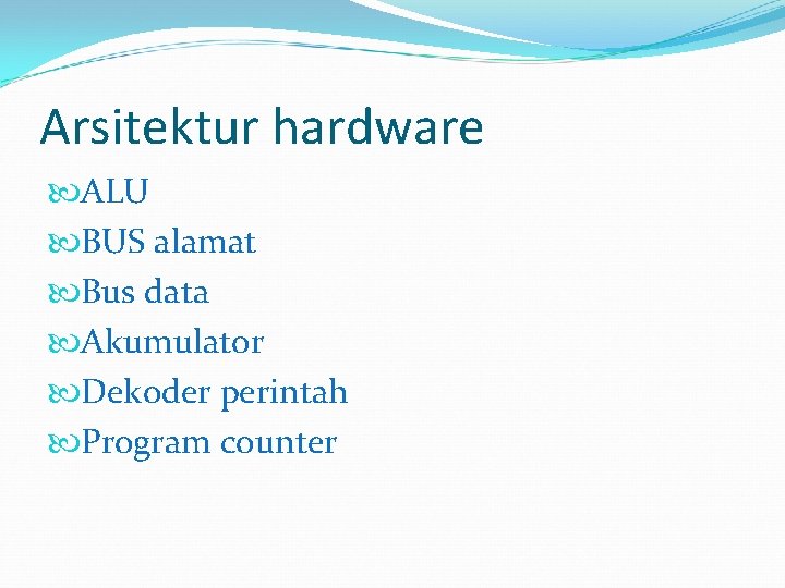 Arsitektur hardware ALU BUS alamat Bus data Akumulator Dekoder perintah Program counter 