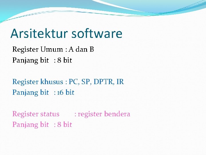 Arsitektur software Register Umum : A dan B Panjang bit : 8 bit Register