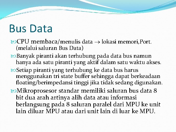 Bus Data CPU membaca/menulis data lokasi memori, Port. (melalui saluran Bus Data) Banyak piranti