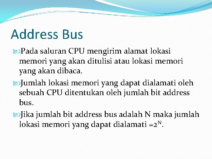 Address Bus Pada saluran CPU mengirim alamat lokasi memori yang akan ditulisi atau lokasi