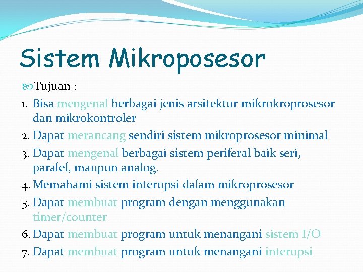 Sistem Mikroposesor Tujuan : 1. Bisa mengenal berbagai jenis arsitektur mikrokroprosesor dan mikrokontroler 2.