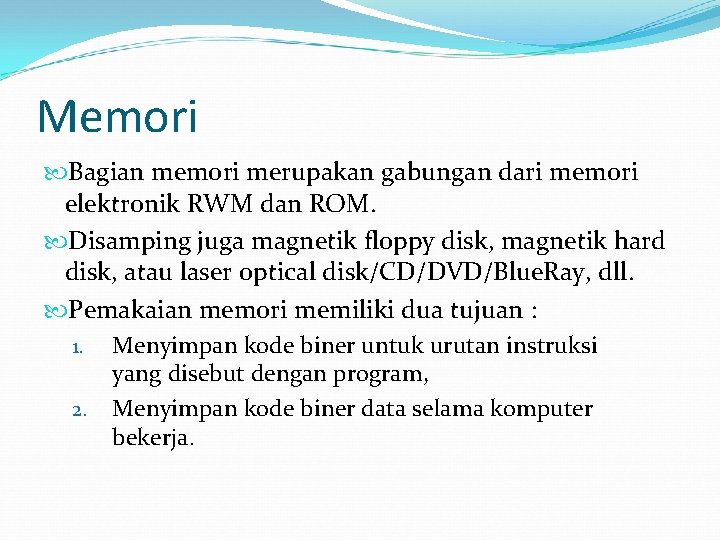 Memori Bagian memori merupakan gabungan dari memori elektronik RWM dan ROM. Disamping juga magnetik