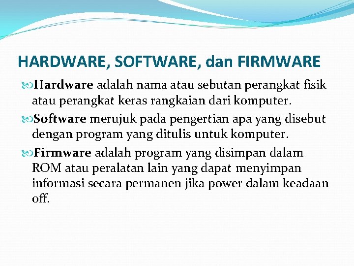 HARDWARE, SOFTWARE, dan FIRMWARE Hardware adalah nama atau sebutan perangkat fisik atau perangkat keras