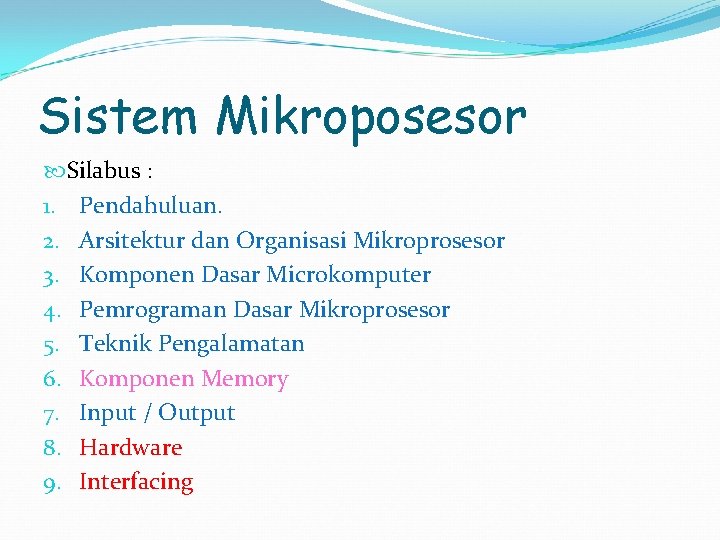 Sistem Mikroposesor Silabus : 1. Pendahuluan. 2. Arsitektur dan Organisasi Mikroprosesor 3. Komponen Dasar