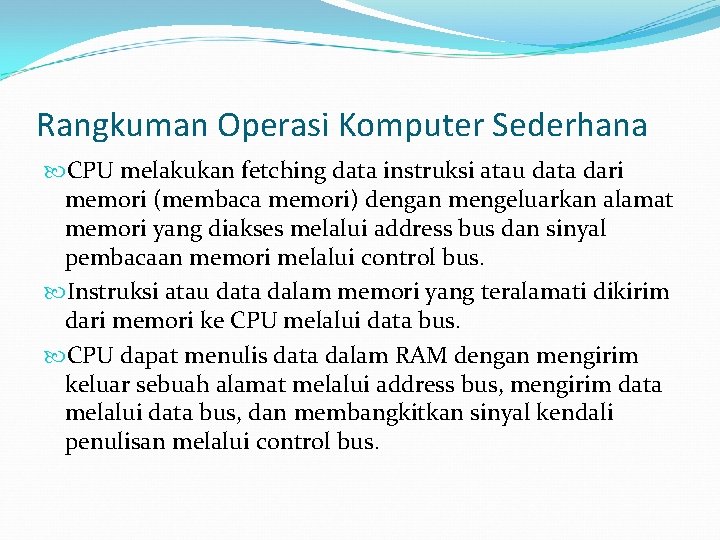 Rangkuman Operasi Komputer Sederhana CPU melakukan fetching data instruksi atau data dari memori (membaca