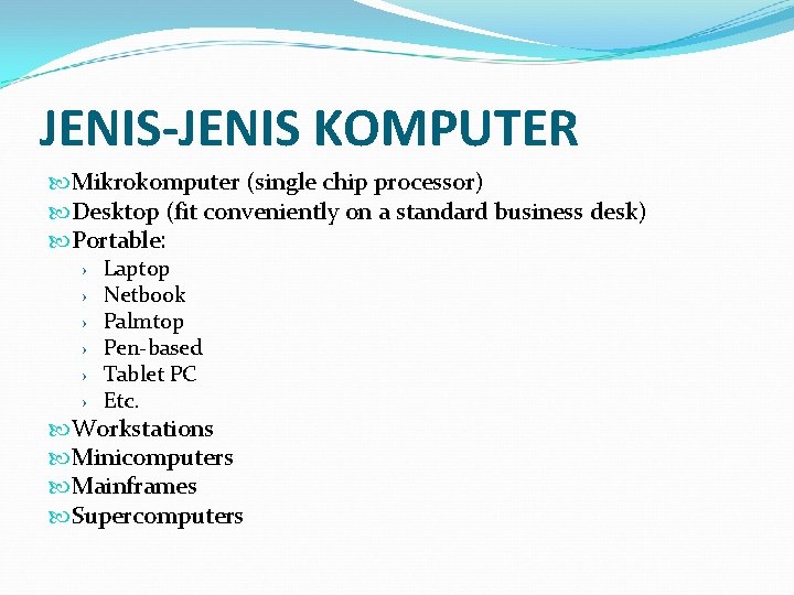 JENIS-JENIS KOMPUTER Mikrokomputer (single chip processor) Desktop (fit conveniently on a standard business desk)