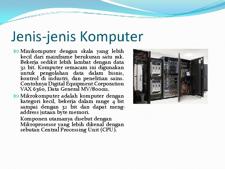 Jenis-jenis Komputer Minikomputer dengan skala yang lebih kecil dari mainframe berukuran satu rak. Bekerja