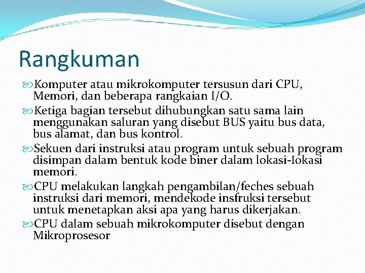 Rangkuman Komputer atau mikrokomputer tersusun dari CPU, Memori, dan beberapa rangkaian I/O. Ketiga bagian