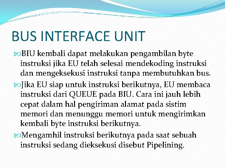 BUS INTERFACE UNIT BIU kembali dapat melakukan pengambilan byte instruksi jika EU telah selesai