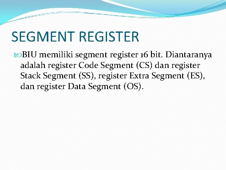 SEGMENT REGISTER BIU memiliki segment register 16 bit. Diantaranya adalah register Code Segment (CS)