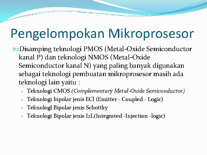 Pengelompokan Mikroprosesor Disamping teknologi PMOS (Metal-Oxide Semiconductor kanal P) dan teknologi NMOS (Metal-Oxide Semiconductor