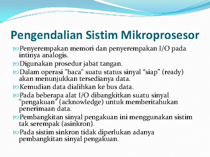 Pengendalian Sistim Mikroprosesor Penyerempakan memori dan penyerempakan I/O pada intinya analogis. Digunakan prosedur jabat