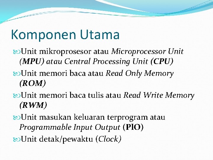 Komponen Utama Unit mikroprosesor atau Microprocessor Unit (MPU) atau Central Processing Unit (CPU) Unit