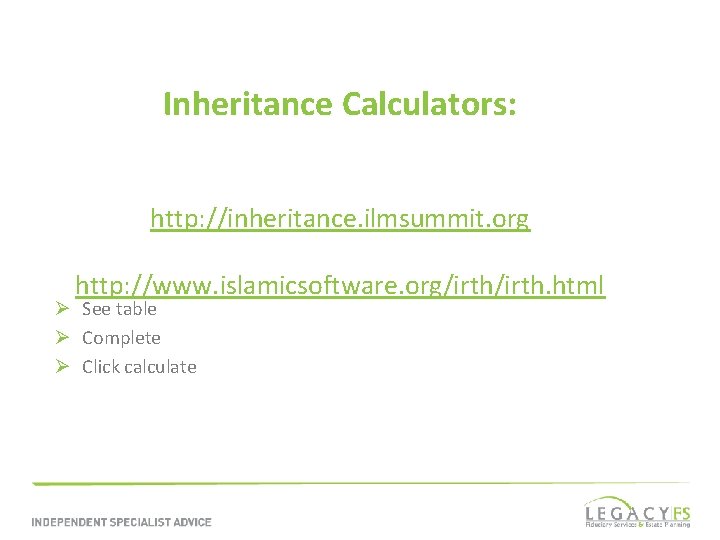 Inheritance Calculators: http: //inheritance. ilmsummit. org http: //www. islamicsoftware. org/irth. html Ø See table