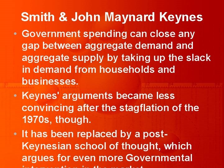 Smith & John Maynard Keynes • Government spending can close any gap between aggregate