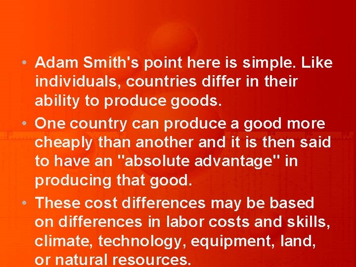  • Adam Smith's point here is simple. Like individuals, countries differ in their