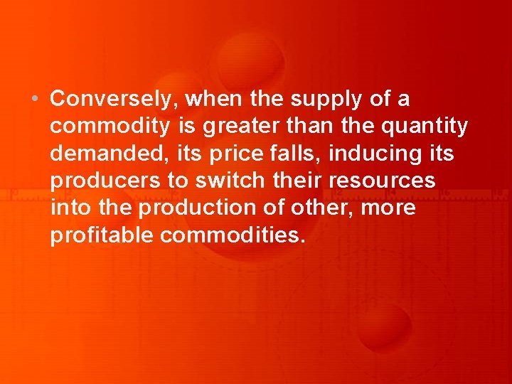  • Conversely, when the supply of a commodity is greater than the quantity