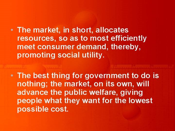  • The market, in short, allocates resources, so as to most efficiently meet