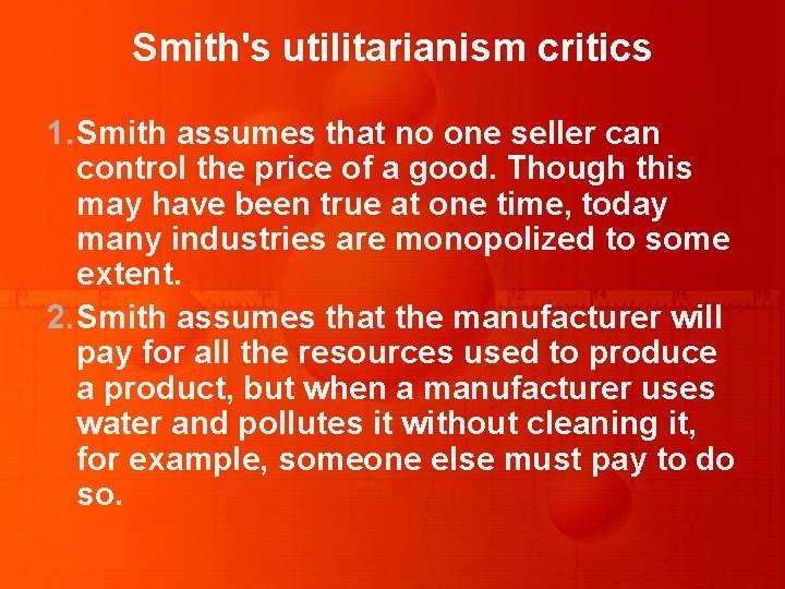 Smith's utilitarianism critics 1. Smith assumes that no one seller can control the price